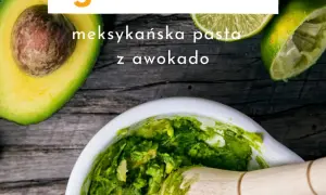 Co do guacamole? Prosty przepis i sekrety idealnego smaku